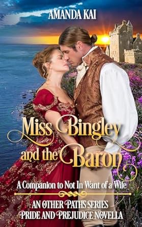 Miss Bingley and the Baron: A Companion to Not In Want of a Wife