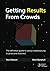 Getting Results From Crowds: The definitive guide to using crowdsourcing to grow your business by Ross Dawson (2011-12-02)