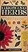Growing Herbs - A Superb Visual Index And Practical Guide To 60 Specially Selected Herbs