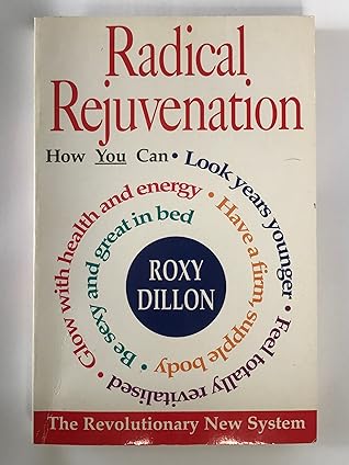 Radical Rejuvenation: The Revolutionary New System for Reversing the Effects of Ageing