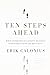 Ten Steps Ahead: What Separates Successful Business Visionaries from the Rest of Us by Calonius, Erik(March 17, 2011) Hardcover