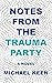Notes from the Trauma Party by Michael Keen