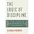 The Logic of Discipline: Global Capitalism and the Architecture of Government by Roberts, Alasdair [Oxford University Press, 2011] (Paperback) [Paperback]