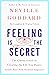 Feeling Is the Secret: The Classic Guide to Creating the Life You Desire