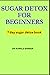 SUGAR DETOX FOR BEGINNERS: 7 day sugar detox book