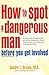 How to Spot a Dangerous Man Before You Get Involved: Describes 8 Types of Dangerous Men, Gives Defense Strategies and a Red Alert Checklist for Each, and by M.A. Sandra L. Brown (2005-03-22)