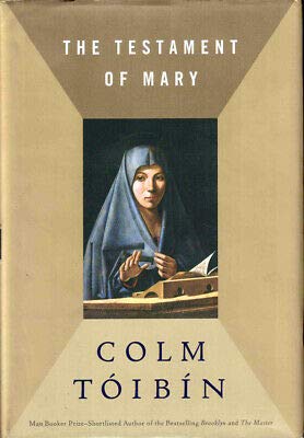 Colm Toibin 1st edit/1 print The Testament of Mary First Edition 2012 [Hardcover] Toibin, Colm [Hardcover] Toibin, Colm