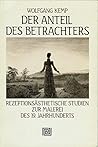 Der Anteil des Betrachters: Rezeptionsästhetische Studien zur Malerei des 19. Jahrhunderts (German Edition) Der Anteil des Betrachters: Rezeptionsästhetische Studien zur Malerei des 19. Jahrhunderts (German Edition)