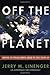 Off the Planet: Surviving Five Perilous Months Aboard the Space Station Mir by Jerry Linenger (2000-05-03)