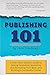 Publishing 101: A First-Time Author's Guide to Getting Published, Marketing and Promoting Your Book, and Building a Successful Career by Jane E Friedman (4-Dec-2014) Paperback