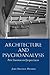 Architecture and Psychoanalysis: Peter Eisenman and Jacques Lacan