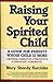 Raising Your Spirited Child: A Guide for Parents Whose Child is More Intensive, Sensitive, Perceptive, Persistent, Energetic by Mary Sheedy Kurcinka (1991-11-04)