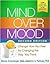 Mind Over Mood, Second Edition: Change How You Feel by Changing the Way You Think by Dennis Greenberger PhD Christine A. Padesky PhD Aaron T. Beck MD2 edition