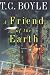 A Friend of the Earth by T. C. Boyle (2000-09-11)