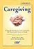 Caregiving: A Step-By-Step Resource for Caring for the Person with Cancer at Home by Peter S., PhD Houts (2000-09-02)