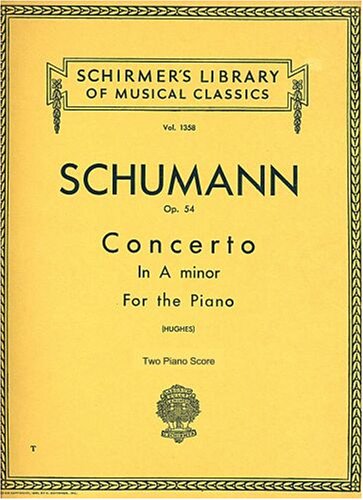 Schumann: Concerto in A minor for the Piano, Op. 54 (Duet for Two Pianos, Four Hands) (Schirmer's Library of Musical Classics, 1358)