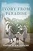 Ivory From Paradise by David Schmahmann (2011-02-22)