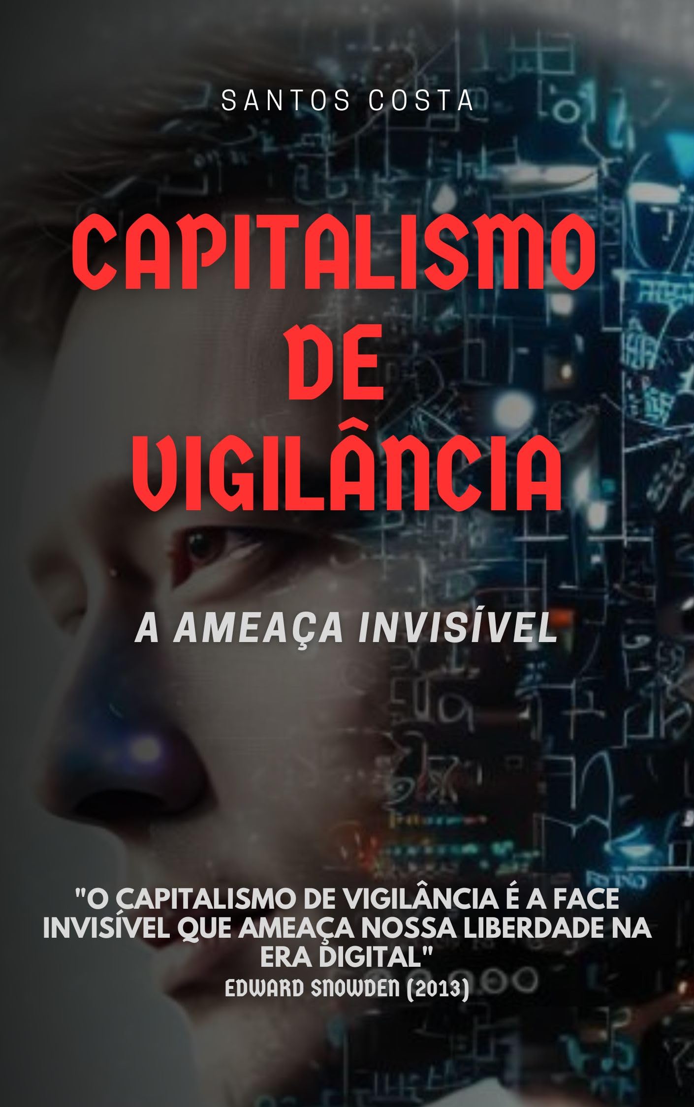 Capitalismo de Vigilância: a Ameaça Invisível (Desbravando a Inteligência Artificial: Desafios e Oportunidades) (Portuguese Edition)