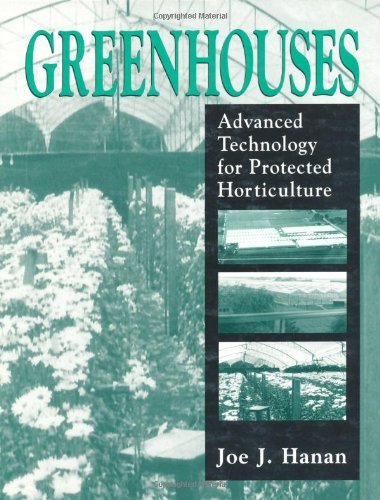 (Greenhouses: Advanced Technology for Protected Horticulture) [By: Hanan, Joe J.] [Dec, 1997]