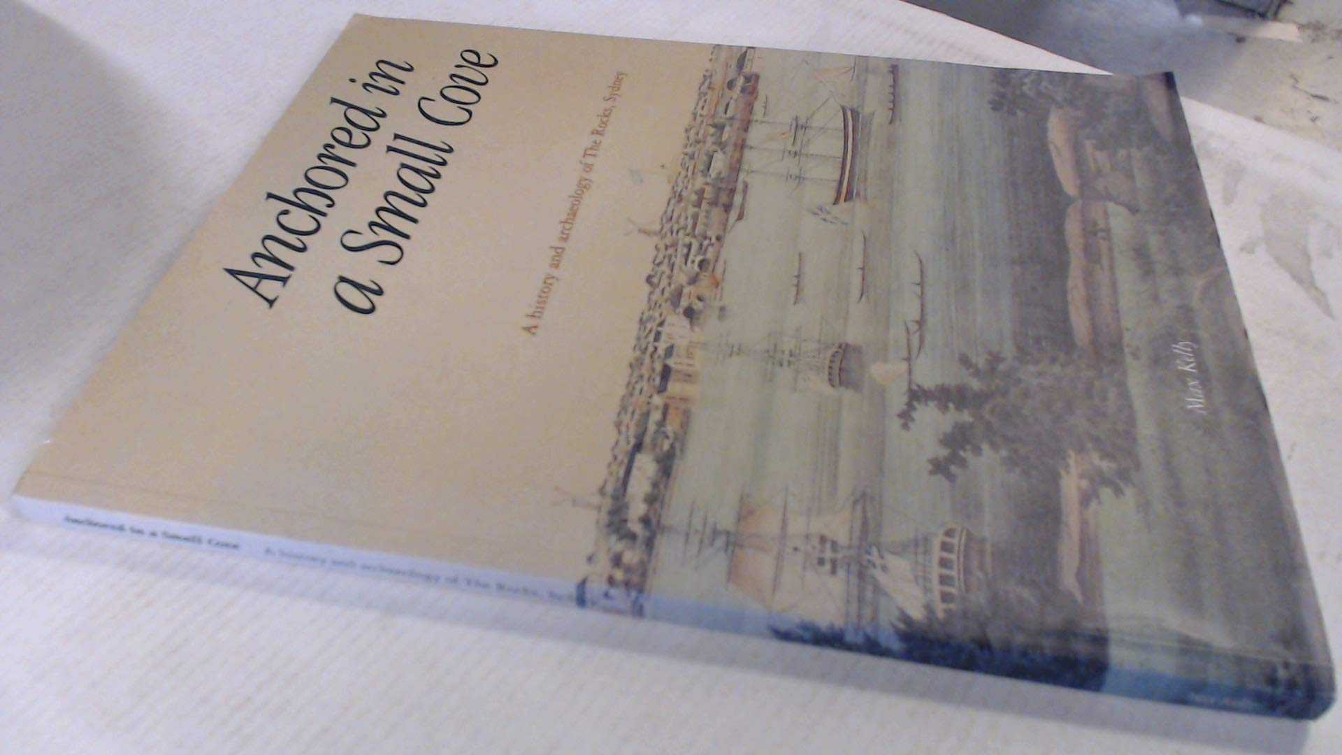 ANCHORED IN A SMALL COVER: A History and Archaeology of The Rocks, Sydney (Paperback)