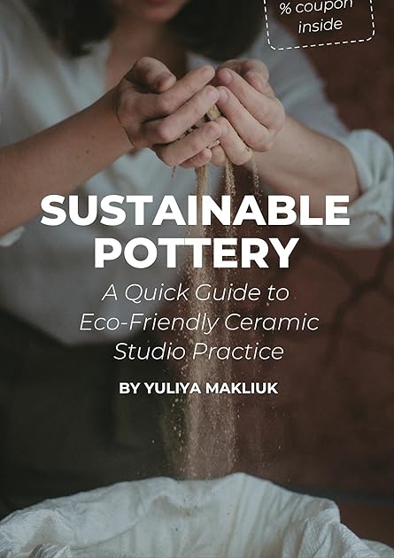 Sustainable Pottery: A Quick Guide to Eco-Friendly Ceramic Studio Practice