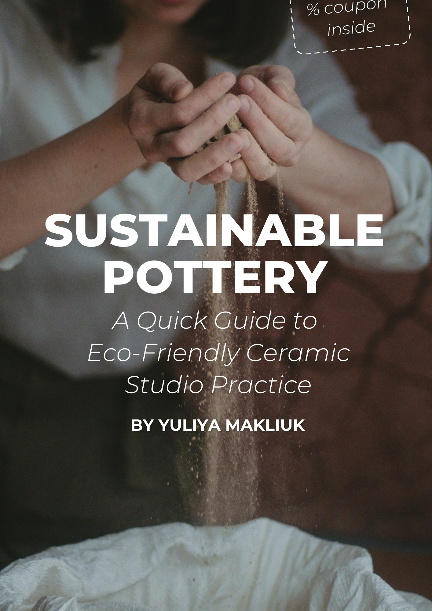 Sustainable Pottery: A Quick Guide to Eco-Friendly Ceramic Studio Practice (Potters Save the World Series)