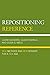 [Repositioning Reference: New Methods and New Services for a New Age] (By: Eileen G. Abels) [published: January, 2015]