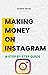“Making Money on Instagram:...