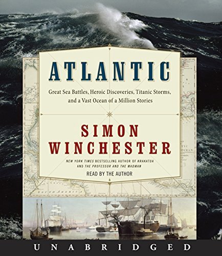 Atlantic: Great Sea Battles, Heroic Discoveries, Titanic Storms, and a Vast Ocean of a Million Stories