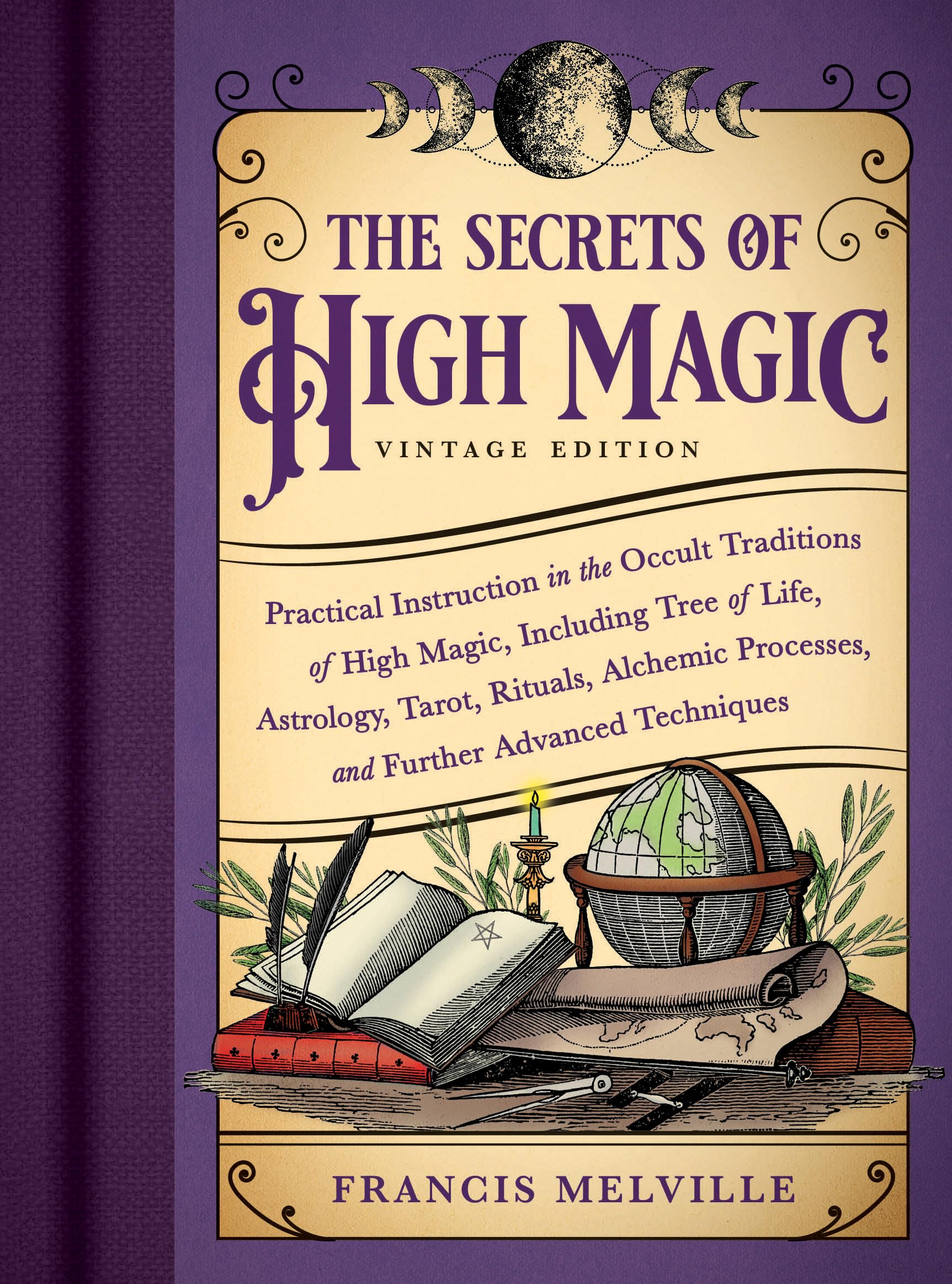 The Secrets of High Magic: Vintage Edition: Practical Instruction in the Occult Traditions of High Magic, Including Tree of Life, Astrology, Tarot, ... Processes, and Further Advanced Techniques (Paperback)