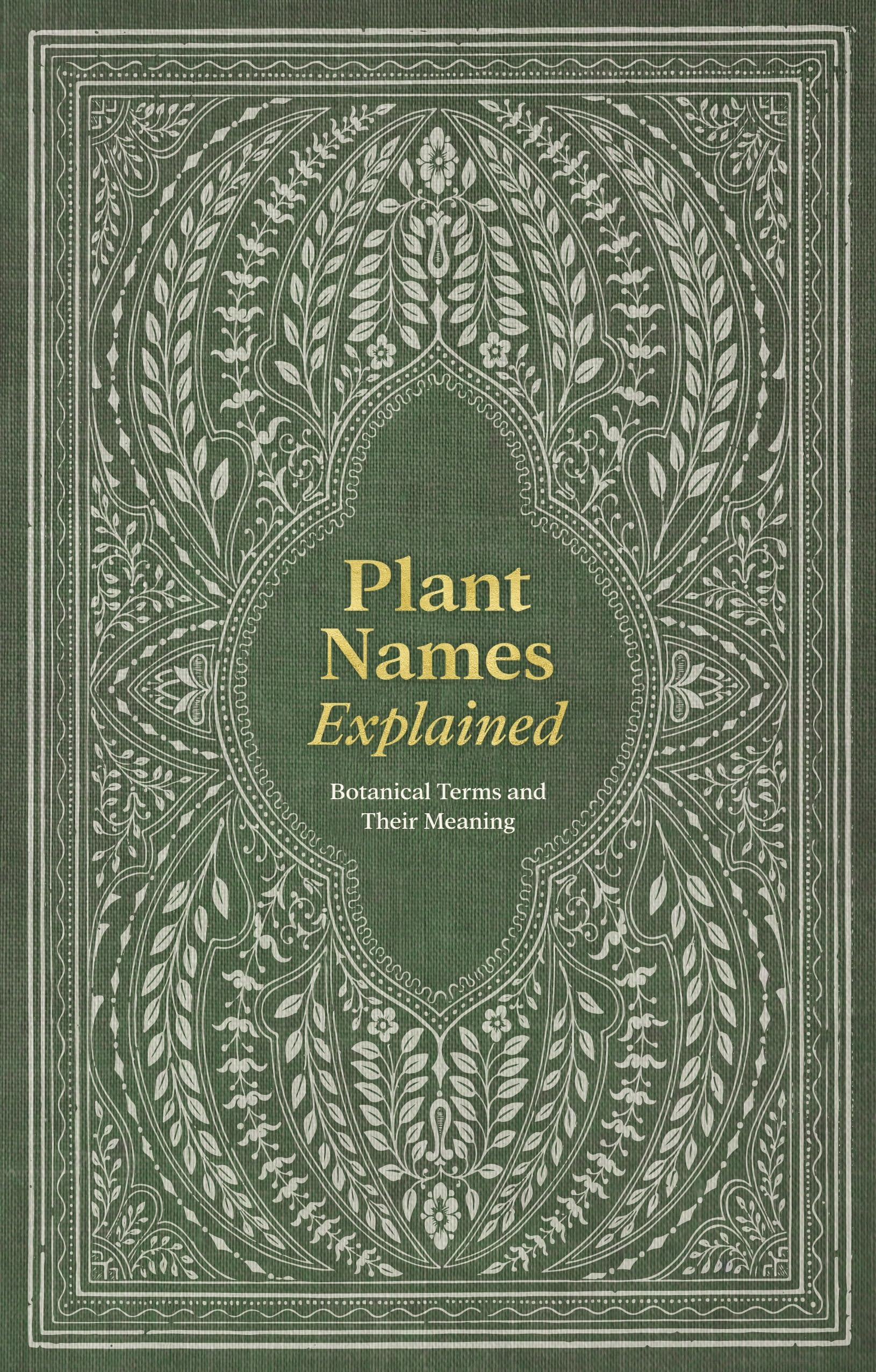 Plant Names Explained: Botanical Terms and Their Meaning (Hardcover)