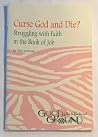 Curse God and die?: Struggling with faith in the Book of Job (Good ground : letting the Word take root) Curse God and die?: Struggling with faith in the Book of Job (Good ground : letting the Word take root)