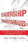 Leadership Transformed: How Ordinary Managers Become Extraordinary Leaders by Peter Fuda (2013-08-20)