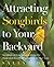 Attracting Songbirds to Your Backyard Paperback May 8, 2012
