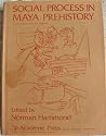 Social Process in Maya Prehistory: Studies in Honor of Sir Eric Thompson Social Process in Maya Prehistory: Studies in Honor of Sir Eric Thompson