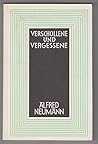 Alfred Neumann: Eine Auswahl aus seinem Werk (Verschollene und Vergessene) (German Edition) Alfred Neumann: Eine Auswahl aus seinem Werk (Verschollene und Vergessene) (German Edition)