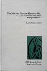 The motion picture goes to war: The U.S. government film effort during World War I (Studies in cinema) The motion picture goes to war: The U.S. government film effort during World War I (Studies in cinema)