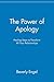 The Power of Apology: Healing Steps to Transform All Your Relationships