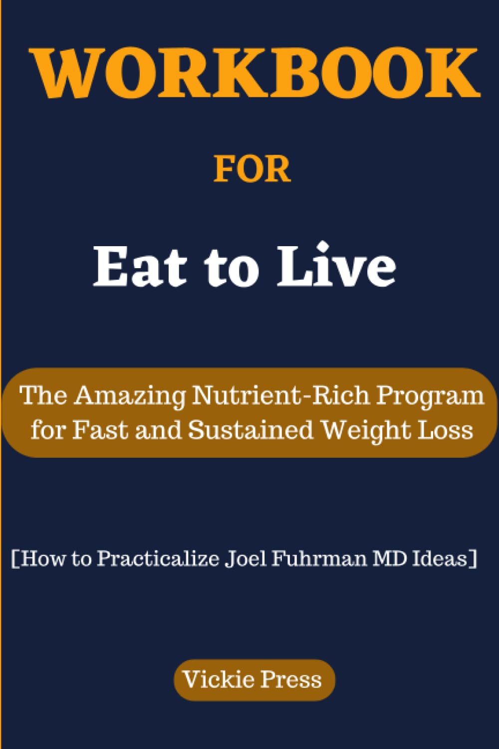 Workbook For Eat To Live: The Amazing Nutrient-Rich Program for Fast and Sustained Weight Loss [How to Practicalize Joel Fuhrman MD Ideas] (Paperback)