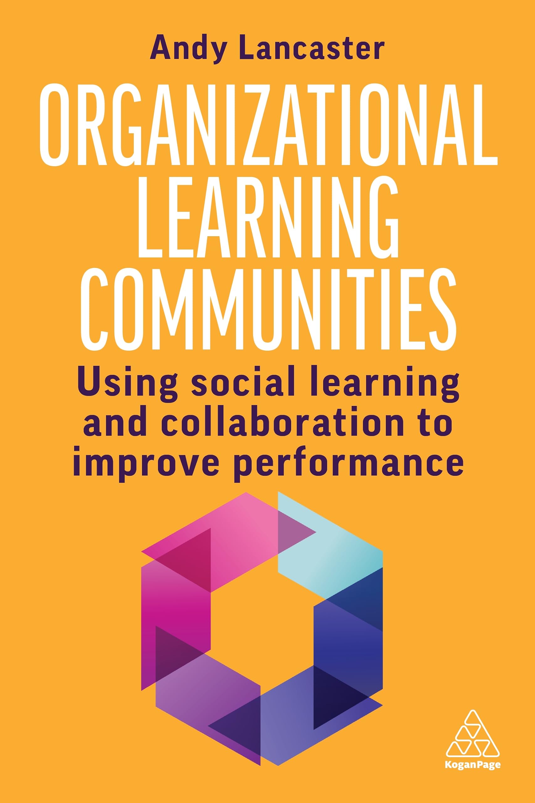 Organizational Learning Communities: Empowering Social Learning and Collaboration to Improve Performance (Paperback)