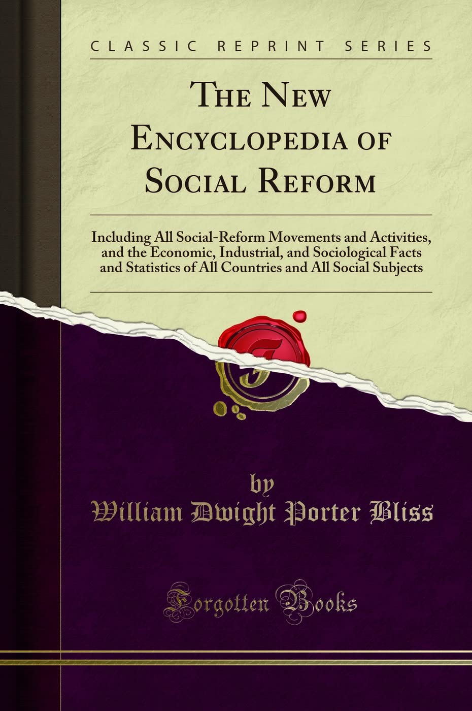 The New Encyclopedia of Social Reform: Including All Social-Reform Movements and Activities, and the Economic, Industrial, and Sociological Facts and Statistics of All Countries and All Social Subject (Paperback)