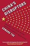 China's Disruptors: How Alibaba, Xiaomi, Tencent, and Other Companies are Changing the Rules of Business by Edward Tse (2015-07-30)