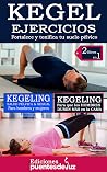 2 LIBROS EN 1 KEGELING Ejercicios : Fortalece y tonifica tu suelo pélvico (Spanish Edition) 2 LIBROS EN 1 KEGELING Ejercicios : Fortalece y tonifica tu suelo pélvico (Spanish Edition)