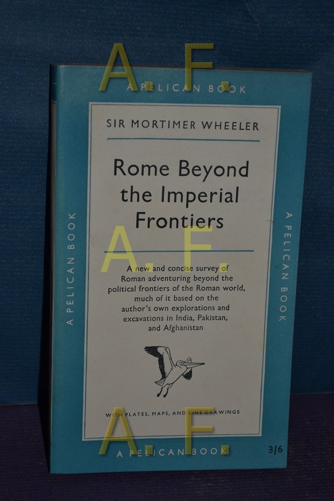 Rome Beyond the Imperial Frontiers/ by Sir Mortimer Wheeler (Paperback)