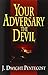 Your Adversary, the Devil by J. Dwight Pentecost (July 15,1997)