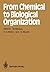 From Chemical to Biological Organization (Springer Series in Synergetics) (1988-01-01)