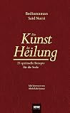 Die Kunst der Heilung: 25 spirituelle Rezepte für die Seele (German Edition)
