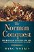 The Norman Conquest: The Battle of Hastings and the Fall of Anglo-Saxon England 1st edition by Morris, Marc (2013) Hardcover