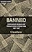 Banned: Controversial Literature and Political Control in British India 1907-1947