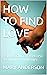 HOW TO FIND LOVE  by Mary  Anderson